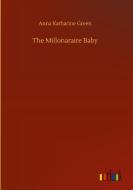 The Millonaraire Baby di Anna Katharine Green edito da Outlook Verlag