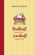 Stadtluft macht frei, Landluft macht froh di Brigitte Meyn edito da Books on Demand
