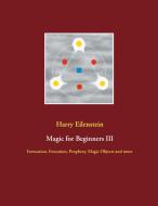 Magic for Beginners III di Harry Eilenstein edito da Books on Demand
