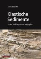 Klastische Sedimente di Andreas Schafer edito da Spektrum Akademischer Verlag