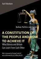 A Constitution Of The People And How To Achieve - What Bosnia And Britain Can Learn From Each Other di Aarif Abraham edito da Ibidem Press