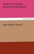 Jane Field A Novel di Mary Eleanor Wilkins Freeman edito da TREDITION CLASSICS