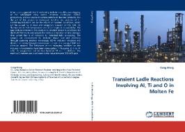 Transient Ladle Reactions Involving Al, Ti and O in Molten Fe di Cong Wang edito da LAP Lambert Acad. Publ.