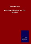 Die juristische Natur der Res publicae di Eduard Pietzeker edito da TP Verone Publishing