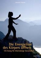 Die Energietore des Körpers öffnen di Bruce Kumar Frantzis edito da Windpferd Verlagsges.