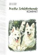 Wei E Sch Ferhunde Kompakt di Peter Von D. Llen, Gaby Von D. Llen edito da Peter Von D Llen