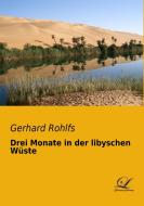 Drei Monate in der libyschen Wüste di Gerhard Rohlfs edito da Classic Library