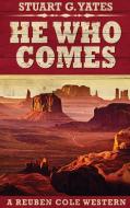 He Who Comes di Yates Stuart G. Yates edito da Next Chapter