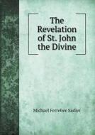 The Revelation Of St. John The Divine di Michael Ferrebee Sadler edito da Book On Demand Ltd.