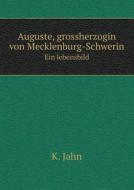 Auguste, Grossherzogin Von Mecklenburg-schwerin Ein Lebensbild di K Jahn edito da Book On Demand Ltd.