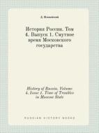 History Of Russia. Volume 4. Issue 1. Time Of Troubles In Moscow State di D Ilovajskij edito da Book On Demand Ltd.