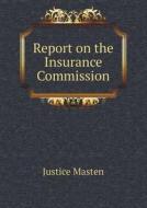 Report On The Insurance Commission di Justice Masten edito da Book On Demand Ltd.