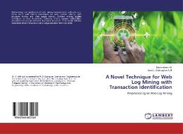 A Novel Technique for Web Log Mining with Transaction Identification di Balakrishnan M., Arockia Christopher A. B edito da LAP LAMBERT Academic Publishing