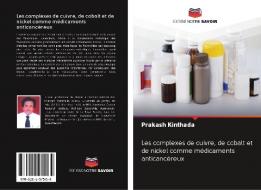Les complexes de cuivre, de cobalt et de nickel comme médicaments anticancéreux di Prakash Kinthada edito da Editions Notre Savoir
