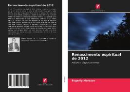Renascimento espiritual de 2012 di Evgeniy Morozov edito da Edições Nosso Conhecimento