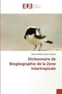 Dictionnaire de Biogéographie de la Zone Intertropicale di Thiou Tanzidani Komlan Tchamiè edito da Éditions universitaires européennes