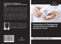 Protection of Therapeutic Innovations and Right of Access to Care di Modeste Gnonlonfoun Ahotin edito da Our Knowledge Publishing