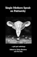 Single Mothers Speak on Patriarchy di Trista Hendren edito da Trista Hendren