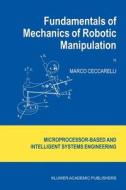 Fundamentals of Mechanics of Robotic Manipulation di Marco Ceccarelli edito da Springer Netherlands