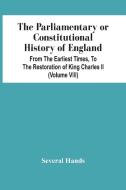 The Parliamentary Or Constitutional History Of England, From The Earliest Times, To The Restoration Of King Charles Ii (Volume Viii) di Several Hands edito da Alpha Editions