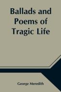 Ballads and Poems of Tragic Life di George Meredith edito da Alpha Editions