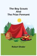 The Boy Scouts and the Prize Pennant di Robert Shaler edito da Alpha Editions