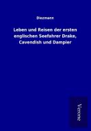 Leben und Reisen der ersten englischen Seefahrer Drake, Cavendish und Dampier di Diezmann edito da TP Verone Publishing