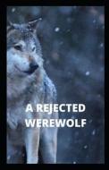 A REJECTED WEREWOLF di HABIB NOREEN HABIB edito da Independently Published