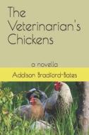 The Veterinarian's Chickens di Bradford-Bates Addison Bradford-Bates edito da Independently Published