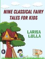 Nine Classical Fairy Tales For Kids di Larisa Lulla edito da Independently Published