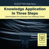 Knowledge Application In Three Steps di Robert Teh Kok Hua edito da Gotham Books