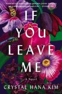 If You Leave Me di Crystal Hana Kim edito da Harper Collins Publ. USA