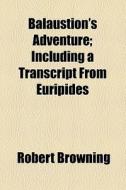 Balaustion's Adventure di Robert Browning edito da General Books Llc