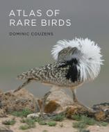Atlas of Rare Birds di Dominic Couzens edito da MIT PR