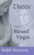 Dante and the Blessed Virgin di Ralph Mcinerny edito da University of Notre Dame Press