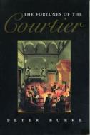 Fortunes of the Courtier - Ppr.* di Peter Burke edito da Penn State University Press