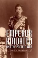 Emperor Hirohito and the Pacific War di Noriko Kawamura edito da University of Washington Press