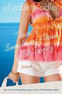 There's Something about St. Tropez di Elizabeth Adler edito da St. Martins Press-3PL
