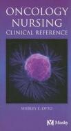 Oncology Nursing Clinical Reference di Shirley E. Otto edito da Elsevier - Health Sciences Division