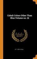 Cobalt Colors Other Than Blue Volume No. 16 di Stull R T. 1875- Stull edito da Franklin Classics