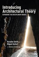 Introducing Architectural Theory di Korydon Smith, Miguel Guitart edito da Taylor & Francis Ltd