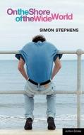 On the Shore of the Wide World di Simon Stephens edito da BLOOMSBURY 3PL