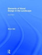Bell, S: Elements of Visual Design in the Landscape di Simon Bell edito da Taylor & Francis Ltd