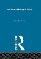 A Literary History of Persia di E. G. Browne edito da Routledge