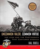 Uncommon Valor, Common Virtue: Iwo Jima and the Photograph That Captured America [With DVD] di Hal Buell edito da Berkley Publishing Group
