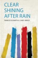 Clear Shining After Rain edito da HardPress Publishing