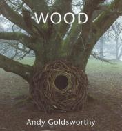 Wood: Andy Goldsworthy di Andy Goldsworthy edito da Thames & Hudson Ltd