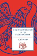 The Interpretation of the Fourth Gospel di Charles H. Dodd, C. H. Dodd, Dodd C. H. edito da Cambridge University Press