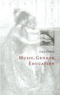 Music, Gender, Education di Lucy Green edito da Cambridge University Press