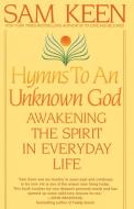 Hymns to an Unknown God di Sam Keen edito da Bantam